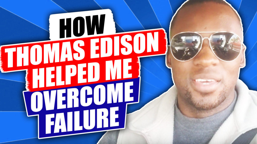 7 How To Overcome Failure (Like Thomas Edison)
